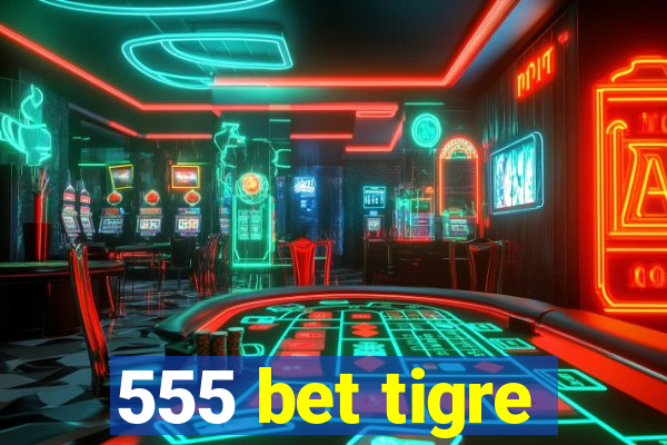 555 bet tigre